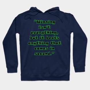 “Winning isn’t everything, but it beats anything that comes in second.” Hoodie